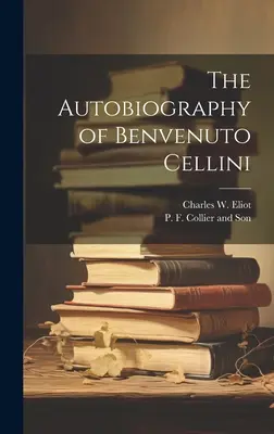 Autobiografia Benvenuto Celliniego - The Autobiography of Benvenuto Cellini