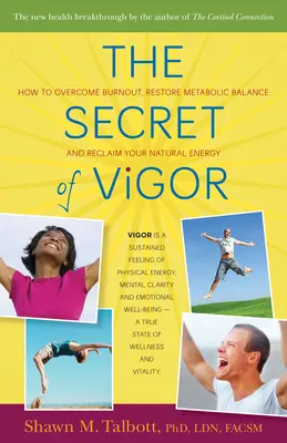 Sekret wigoru: jak pokonać wypalenie, przywrócić równowagę metaboliczną i odzyskać naturalną energię - The Secret of Vigor: How to Overcome Burnout, Restore Metabolic Balance, and Reclaim Your Natural Energy