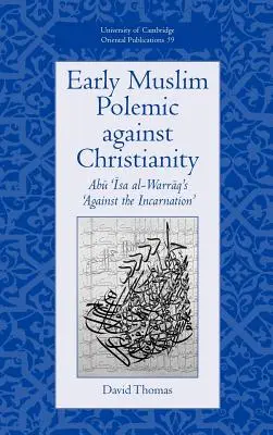 Wczesna muzułmańska polemika przeciwko chrześcijaństwu: „Przeciwko Wcieleniu” Abu ISA Al-Warraqa - Early Muslim Polemic Against Christianity: Abu ISA Al-Warraq's 'Against the Incarnation'