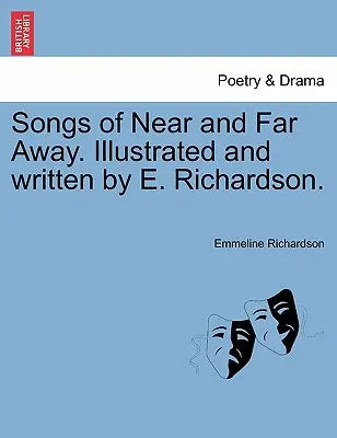 Songs of Near and Far Away. Ilustrowane i napisane przez E. Richardsona. - Songs of Near and Far Away. Illustrated and Written by E. Richardson.