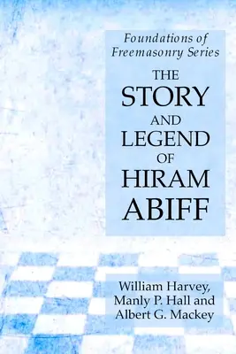 Historia i legenda Hirama Abiffa: Fundamenty masonerii - The Story and Legend of Hiram Abiff: Foundations of Freemasonry Series