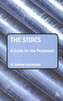 Stoicy: Przewodnik dla zakłopotanych - The Stoics: A Guide for the Perplexed