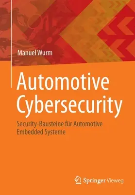 Cyberbezpieczeństwo w branży motoryzacyjnej: Bezpieczeństwo systemów wbudowanych w motoryzacji - Automotive Cybersecurity: Security-Bausteine Fr Automotive Embedded Systeme