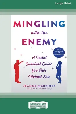 Mingling with the Enemy: A Social Survival Guide for Our Divided Era [16pt Large Print Edition]