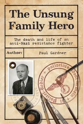 Nieznany bohater rodzinny: Śmierć i życie antynazistowskiego bojownika ruchu oporu - The Unsung Family Hero: The Death and Life of an Anti-Nazi Resistance Fighter