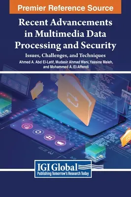 Najnowsze osiągnięcia w dziedzinie przetwarzania i bezpieczeństwa danych multimedialnych: Problemy, wyzwania i techniki - Recent Advancements in Multimedia Data Processing and Security: Issues, Challenges, and Techniques