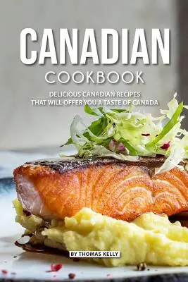 Kanadyjska książka kucharska: Pyszne kanadyjskie przepisy, które zaoferują ci smak Kanady - Canadian Cookbook: Delicious Canadian Recipes that will Offer you a Taste of Canada