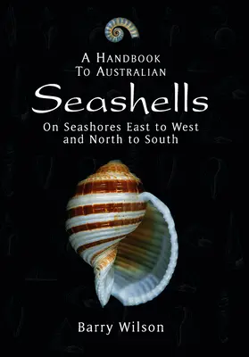 Podręcznik australijskich muszelek: Na wybrzeżach od wschodu do zachodu i od północy do południa - A Handbook to Australian Seashells: On Seashores East to West and North to South