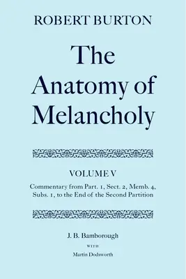 Anatomia melancholii: Tom V: Komentarz od części 1, sekcja 2, człon 4, podrozdział 1 do końca drugiej części - The Anatomy of Melancholy: Volume V: Commentary from Part.1, Sect.2, Memb.4, Subs.1 to the End of the Second Partition