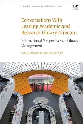 Rozmowy z czołowymi dyrektorami bibliotek akademickich i naukowych: Międzynarodowe perspektywy zarządzania bibliotekami - Conversations with Leading Academic and Research Library Directors: International Perspectives on Library Management