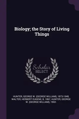 Biologia; opowieść o żywych istotach - Biology; the Story of Living Things