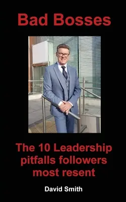 Źli szefowie: 10 pułapek przywództwa, których najbardziej nie lubią podwładni - Bad Bosses: The 10 Leadership Pitfalls Followers Most Resent