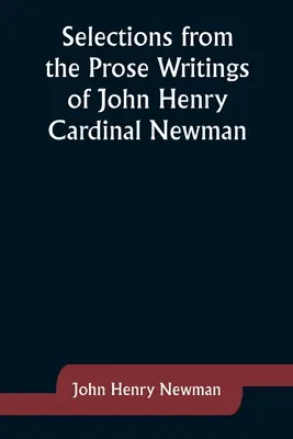 Wybór z prozy Johna Henry'ego kardynała Newmana - Selections from the Prose Writings of John Henry Cardinal Newman