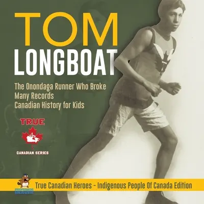 Tom Longboat - biegacz z plemienia Onondaga, który pobił wiele rekordów Historia Kanady dla dzieci Prawdziwi kanadyjscy bohaterowie - wydanie dla rdzennych mieszkańców Kanady - Tom Longboat - The Onondaga Runner Who Broke Many Records Canadian History for Kids True Canadian Heroes - Indigenous People Of Canada Edition