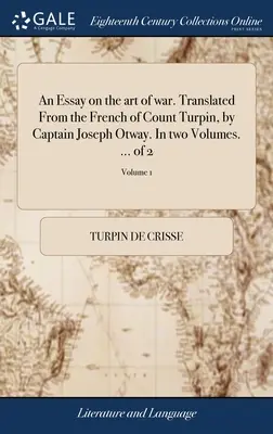 Esej o sztuce wojennej. Przetłumaczone z francuskiego hrabiego Turpina przez kapitana Josepha Otwaya. W dwóch tomach. ... z 2; Tom 1 - An Essay on the art of war. Translated From the French of Count Turpin, by Captain Joseph Otway. In two Volumes. ... of 2; Volume 1