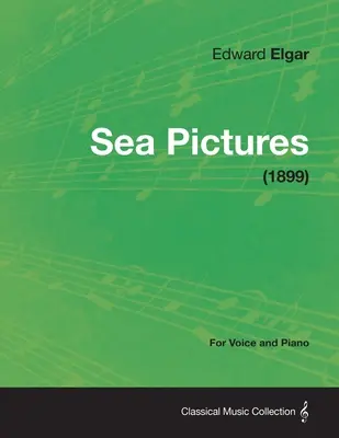 Obrazki morskie - na głos i fortepian (1899) - Sea Pictures - For Voice and Piano (1899)