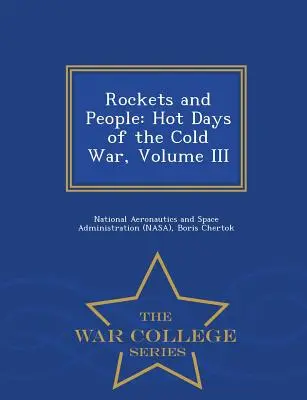 Rakiety i ludzie: gorące dni zimnej wojny, tom III - War College Series - Rockets and People: Hot Days of the Cold War, Volume III - War College Series