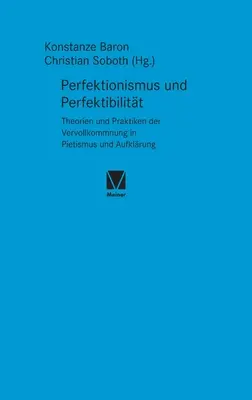 Perfektionismus und Perfektibilitt: Theorien und Praktiken der Vervollkommnung in Pietismus und Aufklrung