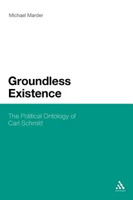 Bezpodstawne istnienie: Ontologia polityczna Carla Schmitta - Groundless Existence: The Political Ontology of Carl Schmitt