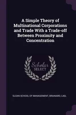 Prosta teoria korporacji wielonarodowych i handlu z uwzględnieniem kompromisu między bliskością a koncentracją - A Simple Theory of Multinational Corporations and Trade With a Trade-off Between Proximity and Concentration