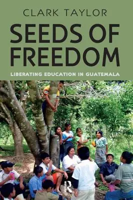 Nasiona wolności: Wyzwalająca edukacja w Gwatemali - Seeds of Freedom: Liberating Education in Guatemala