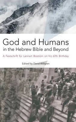 Bóg i ludzie w Biblii hebrajskiej i nie tylko: A Festschrift for Lennart Bostrm on his 67th Birthday - God and Humans in the Hebrew Bible and Beyond: A Festschrift for Lennart Bostrm on his 67th Birthday