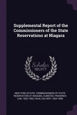 Uzupełniający raport komisarzy rezerwatów stanowych w Niagara (New York (State) Commissioners of State) - Supplemental Report of the Commissioners of the State Reservations at Niagara (New York (State) Commissioners of State)