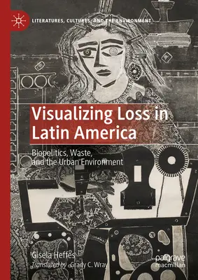 Wizualizacja strat w Ameryce Łacińskiej: Biopolityka, odpady i środowisko miejskie - Visualizing Loss in Latin America: Biopolitics, Waste, and the Urban Environment