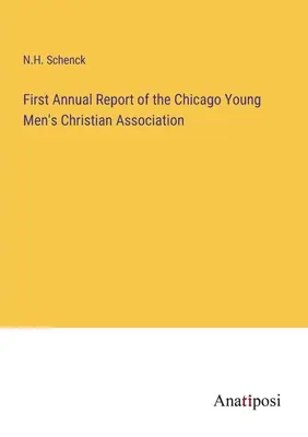 Pierwszy roczny raport Chrześcijańskiego Stowarzyszenia Młodych Mężczyzn w Chicago - First Annual Report of the Chicago Young Men's Christian Association
