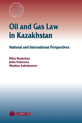 Prawo naftowe i gazowe w Kazachstanie: Perspektywy krajowe i międzynarodowe - Oil and Gas Law in Kazakhstan: National and International Perspectives