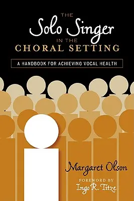 Śpiewak solowy w środowisku chóralnym: Podręcznik osiągania zdrowia wokalnego - The Solo Singer in the Choral Setting: A Handbook for Achieving Vocal Health