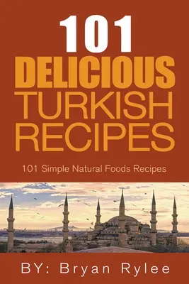 Duch Turcji - 101 prostych i pysznych tureckich przepisów dla całej rodziny - The Spirit of Turkey - 101 Simple and Delicious Turkish Recipes for the Entire Family