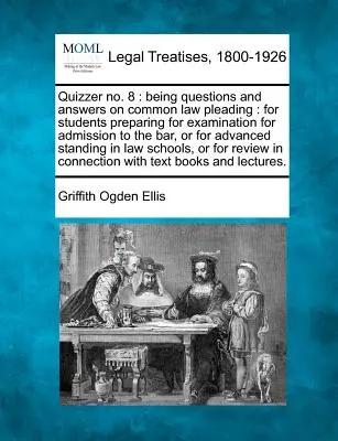 Quizzer No. 8: Being Questions and Answers on Common Law Pleading: For Students Preparing for Examination for Admission to the Bar, o