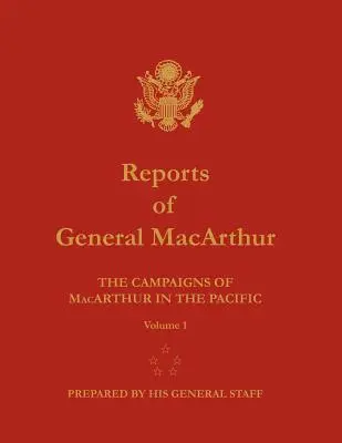 Raporty generała MacArthura: Kampanie MacArthura na Pacyfiku. Tom 1 - Reports of General MacArthur: The Campaigns of MacArthur in the Pacific. Volume 1