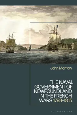 Rząd Marynarki Wojennej Nowej Fundlandii w wojnach francuskich: 1793-1815 - The Naval Government of Newfoundland in the French Wars: 1793-1815