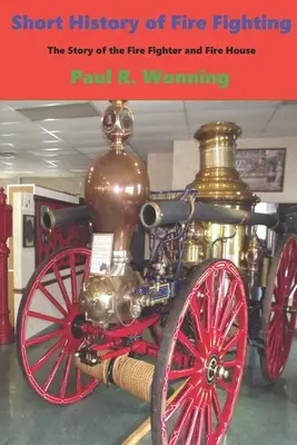 Krótka historia pożarnictwa: Historia straży pożarnej i remizy strażackiej - Short History of Fire Fighting: The Story of the Fire Fighter and Fire House