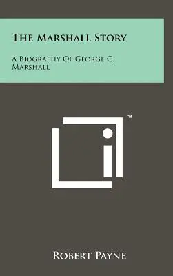 Historia Marshalla: Biografia George'a C. Marshalla - The Marshall Story: A Biography of George C. Marshall