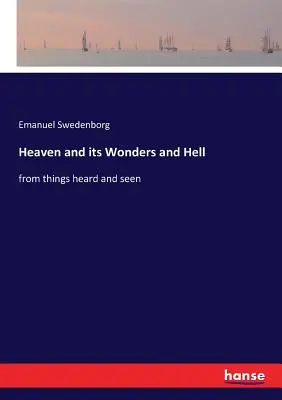 Niebo i jego cuda oraz piekło: z rzeczy słyszanych i widzianych - Heaven and its Wonders and Hell: from things heard and seen