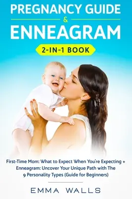 Przewodnik po ciąży i Enneagram 2 w 1: Mama po raz pierwszy: What to Expect When You're Expecting + Enneagram: Odkryj swoją unikalną ścieżkę z 9 Osobowościami - Pregnancy Guide and Enneagram 2-in-1 Book: First-Time Mom: What to Expect When You're Expecting + Enneagram: Uncover Your Unique Path with The 9 Perso