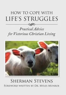 Jak radzić sobie z życiowymi zmaganiami: Praktyczne porady dotyczące zwycięskiego życia chrześcijańskiego - How to Cope with Life's Struggles: Practical Advice for Victorious Christian Living