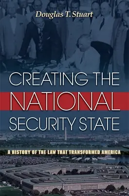 Tworzenie państwa bezpieczeństwa narodowego: Historia prawa, które zmieniło Amerykę - Creating the National Security State: A History of the Law That Transformed America