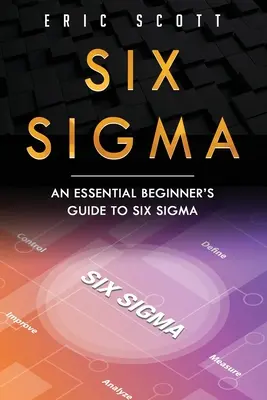 Six Sigma: Niezbędny przewodnik dla początkujących po Six Sigma - Six Sigma: An Essential Beginner's Guide to Six Sigma