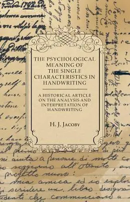 Psychologiczne znaczenie pojedynczych cech pisma ręcznego - artykuł historyczny na temat analizy i interpretacji pisma ręcznego - The Psychological Meaning of the Single Characteristics in Handwriting - A Historical Article on the Analysis and Interpretation of Handwriting