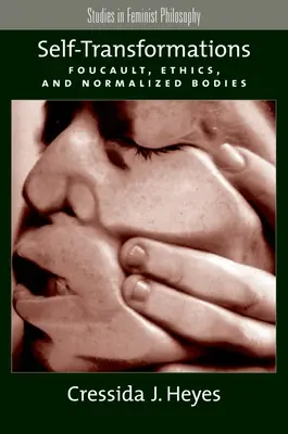 Self-Transformations: Foucault, etyka i znormalizowane ciała - Self-Transformations: Foucault, Ethics, and Normalized Bodies