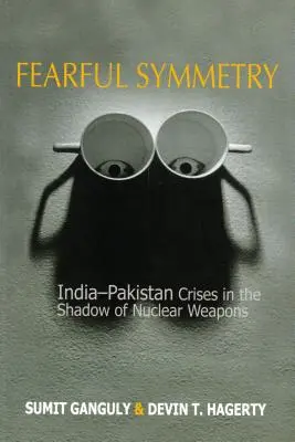 Symetria strachu: Kryzysy indyjsko-pakistańskie w cieniu broni jądrowej - Fearful Symmetry: India-Pakistan Crises in the Shadow of Nuclear Weapons