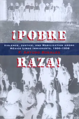 Pobre Raza!: Przemoc, sprawiedliwość i mobilizacja wśród imigrantów z Mxico Lindo, 1900-1936 - Pobre Raza!: Violence, Justice, and Mobilization Among Mxico Lindo Immigrants, 1900-1936