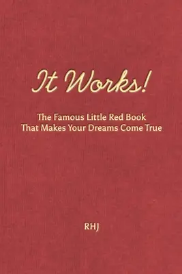 To działa! Słynna Czerwona Książeczka, która sprawia, że marzenia stają się rzeczywistością - It Works!: The Famous Little Red Book That Makes Your Dreams Come True