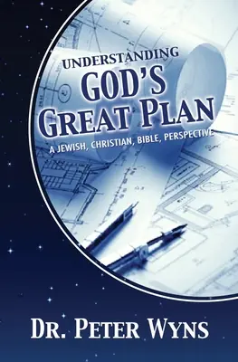 Zrozumienie wielkiego planu Boga: Żydowska, chrześcijańska i biblijna perspektywa - Understanding God's Great Plan: A Jewish, Christian, Bible Perspective