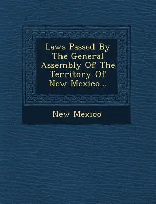 Ustawy uchwalone przez Zgromadzenie Ogólne Terytorium Nowego Meksyku... - Laws Passed by the General Assembly of the Territory of New Mexico...