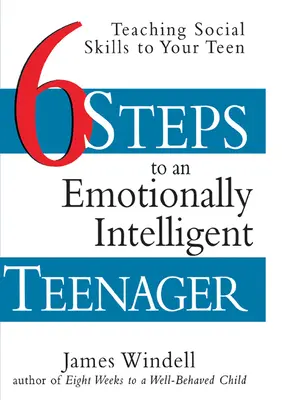 Sześć kroków do inteligentnego emocjonalnie nastolatka: Nauczanie nastolatków umiejętności społecznych - Six Steps to an Emotionally Intelligent Teenager: Teaching Social Skills to Your Teen